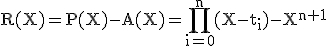 3$ \rm R(X)=P(X)-A(X)=\Bigprod_{i=0}^{n}(X-t_i)-X^{n+1}